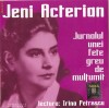 AUDIOBOOK JENI ACTERIAN - JURNALUL UNEI FETE GREU DE MULTUMIT in lectura lui IRINA PETRESCU ORIGINAL (Transport gratuit la plata in avans)
