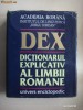 DEX  DICTIONARUL EXPLICATIV AL LIMBII ROMANE