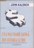 JOHN KALENCH - CEA MAI MARE SANSA DIN ISTORIA LUMII