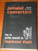 PAVEL CRAINIC - JURNALUL CONVERTIRII. DE LA ZEITA MORTII LA IMPARATUL VIETII. EDITIE INGRIJITA DE DANION VASILE