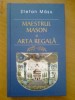 MAESTRUL MASON SI ARTA REGALA - STEFAN MASU