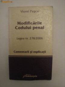 MODIFICARILE CODULUI PENAL - LEGEA NR. 278/2006 - COMENTARII SI EXPLICATII - VIOREL PASCA foto
