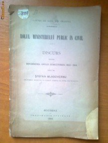 ROLUL MINISTERULUI PUBLIC IN CIVIL - DISCURS PENTRU DESCHIDEREA ANULUI JUDECATORESC 1903-1904 TINUT DE STEFAN MLADOVEANU foto