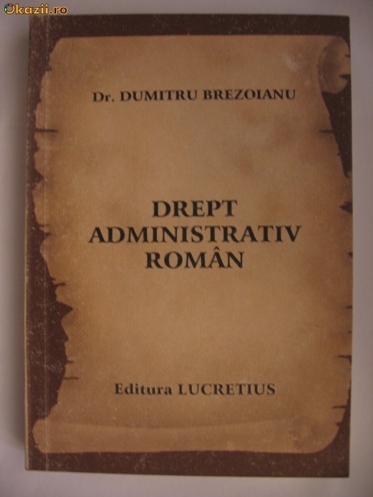 DUMITRU BREZOIANU - DREPT ADMINISTRATIV ROMAN foto mare