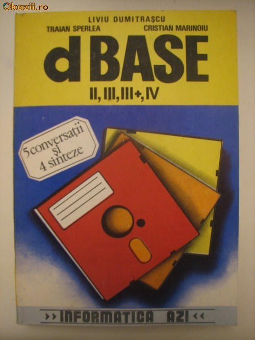 dBASE II, III, III+, IV - LIVIU DUMITRASCU, TRAIAN SPERLEA, CRISTIAN MARINOIU foto mare