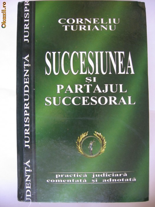 CORNELIU TURIANU - SUCCESIUNEA SI PARTAJUL SUCCESORAL {2004} foto mare